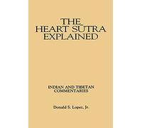 The Heart Sutra Explained (Suny Series in Buddhist Studies): Indian and Tibetan Commentaries