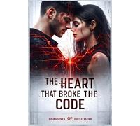 THE HEART THAT BROKE THE CODE : Shadows of First Love