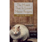The Heart That is Loved Never Forgets: Recovering from Loss - When Humans and Animals Lose Their Companions
