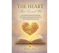 The Heart That Raised Me: A Guided Journal of Gratitude, Memories & Love for the Woman Who Made You Who You Are