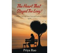 THE HEART THAT STAYED TOO LONG: A journey through love, loss, and finding yourself again...!!