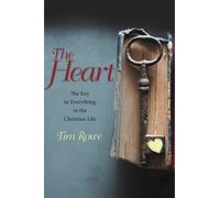 The Heart: The Key to Everything in the Christian Life