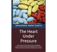 The Heart Under Pressure: What Everyone Should Know About High Blood Pressure, Heart Failure, and Protecting Your Heart For Patients, Families, and ... Answers (Medical Publications for lay people)