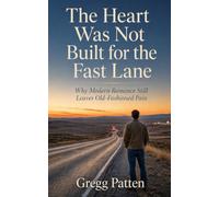 The Heart Was Not Built for the Fast Lane: Why Modern Romance Still Leaves Old-Fashioned Pain: 13 (The Coming Home Collection)