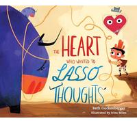 The Heart Who Wanted to Lasso Thoughts: A Story About Turning Bad Thoughts to Good With Prayers of Gratitude (Strongheart Stories)