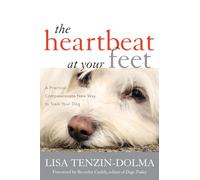 The Heartbeat at Your Feet: A Practical, Compassionate New Way to Train Your Dog