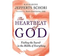The Heartbeat of God: Finding the Sacred in the Middle of Everything