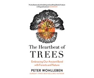 The Heartbeat of Trees Embracing Our Ancient Bond by Peter Wohlleben PAPERBACK