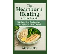 The Heartburn Healing Cookbook: 100 Soothing Recipes for Acid Reflux & GERD Relief (The Ultimate Mediterranean Kitchen Series)