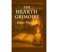 The Hearth Grimoire: Spells of Comfort, Love & Home Protection (Elemental Grimoire Series)