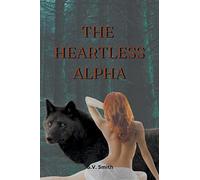 The Heartless Alpha: 1 (Magic Shifter)
