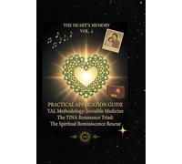The Heart's Memory - Practical Application Guide (Vol. 2): YAL Methodology: The TINA Resonance Triad: The Spiritual Reminiscence Rescue (YAL Methodology: Invisible Medicine - TINA)