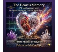 The Heart's Memory: YAL Methodology (Vol. 1): Invisible Medicine: Instruction Manual and Practical Application Protocol (YAL Methodology: Invisible Medicine - TINA)