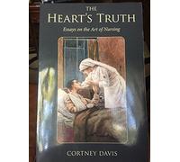 The Heart's Truth: Essays on the Art of Nursing (Literature and Medicine Series): 17 (Literature & Medicine)