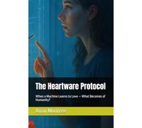 The Heartware Protocol: When a Machine Learns to Love - What Becomes of Humanity?