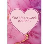 The Heartwork Journal: Perfect pairing for The Heartwork Workbook. (The Heartwork Collection)