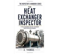 The Heat Exchanger Inspector (THE INSPECTOR'S HANDBOOK SERIES)