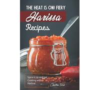 The Heat is On! Fiery Harissa Recipes: Spice it Up and get Cooking with Harissa!
