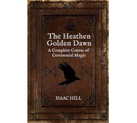 The Heathen Golden Dawn: A Complete Course of Heathen Ceremonial Magic