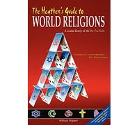 The Heathen’s Guide to World Religions: A Secular History of the ‘One True Faiths’