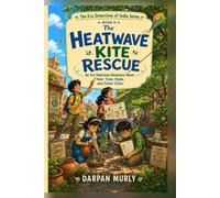 The Heatwave Kite Rescue: An Eco Detective Adventure About Heat, Trees, Shade and Cooler Cities: 4 (The Eco Detectives of India Series)