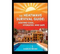 The Heatwave Survival Guide: Staying Cool, Hydrated, and Safe