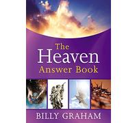 The Heaven Answer Book: Understanding Eternity (Answers to Over 100 of Your Pressing Questions about Eternal Life, Salvation, and Life After Death) (Answer Book Series)