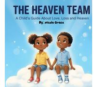 The Heaven Team: A Child's Guide About Love, Loss and Heaven