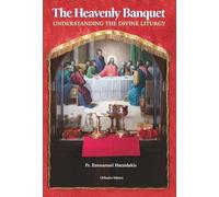 The Heavenly Banquet: Understanding the Divine Liturgy