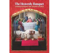 The Heavenly Banquet: Understanding the Divine Liturgy