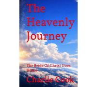 The Heavenly Journey: The Bride Of Christ Goes Home