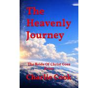 The Heavenly Journey: The Bride Of Christ Goes Home