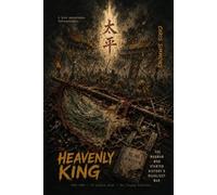 THE HEAVENLY KING: THE MADMAN WHO STARTED HISTORY’S DEADLIEST WAR