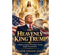 The Heavenly King Trump: A Biblical Analysis of President Trump's Kingly Characteristics