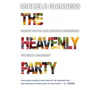 The Heavenly Party: Recover the fun, life-changing celebrations for home & community