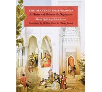 The Heavenly Rose-Garden: A History of Shirvan and Daghestan: A History of Shirvan & Daghesan