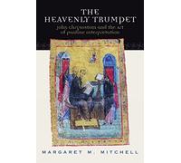 The Heavenly Trumpet: John Chrysostom and the Art of Pauline Interpretation