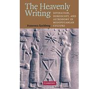 The Heavenly Writing – Divination, Horoscopy, and Astronomy in Mesopotamian Culture