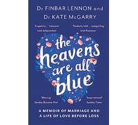 The Heavens Are All Blue: A memoir of two doctors, a marriage and a life of love before loss