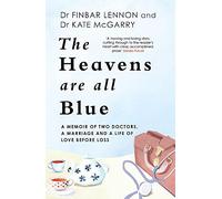 The Heavens Are All Blue: A memoir of two doctors, a marriage and a life of love before loss