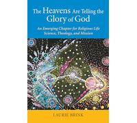 The Heavens Are Telling the Glory of God: An Emerging Chapter for Religious Life; Science, Theology, and Mission