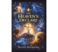 The Heaven's Declare: Rediscovering the Gospel Written in the Stars