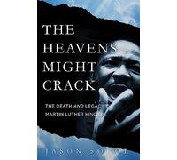 The Heavens Might Crack: The Death and Legacy of Martin Luther King Jr.