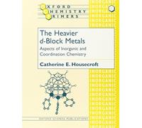 The Heavier d-Block Metals: Aspects of Inorganic and Coordination Chemistry (Oxford Chemistry Primers) by Catherine E. Housecroft (1999-05-13)