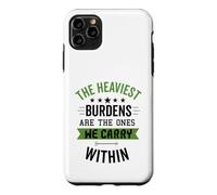 The Heaviest Burdens Are The Ones We Carry Within Case for iPhone 11 Pro Max