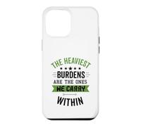 The Heaviest Burdens Are The Ones We Carry Within Case for iPhone 12 Pro Max