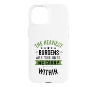 The Heaviest Burdens Are The Ones We Carry Within Case for iPhone 15