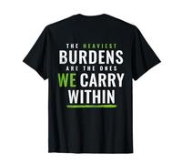The Heaviest Burdens Are The Ones We Carry Within (on back) T-Shirt