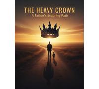 The Heavy Crown: A Father'S Enduring Path