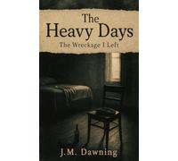 The Heavy Days: The Wreckage I left